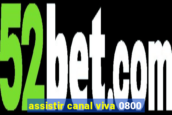 assistir canal viva 0800